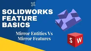 SolidWorks Mirror Entities vs Mirror Feature