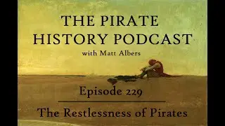 Episode 229 | The Restlessness of Pirates