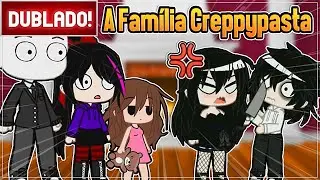 [ DUBLADO ] OS NOVOS MEMBROS DA FAMÍLIA CREEPYPASTAS l GACHA LIFE E CLUB