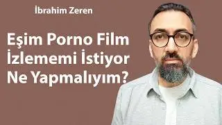 Eşim Porno Film İzlememi İstiyor Ne Yapmalıyım? / İbrahim Zeren