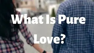 What Is Pure Love