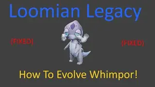 (FIXED) (Read Description)  How To Evolve Whimpor! (Loomian Legacy)