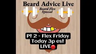 Friday FLEX Beards - Pt 2