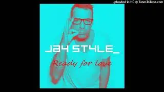 Jay Style - Ready For Love (Remix)