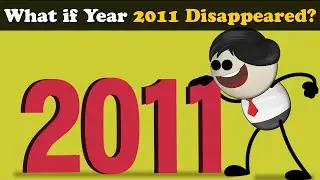 What if Year 2011 Disappeared? + more videos | 