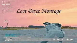 My Actual Last Montage... + Best Dayz Settings