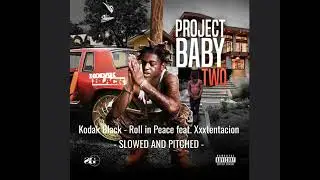 Kodak Black - Roll in Peace feat. Xxxtentacion - SLOWED PITCHED -