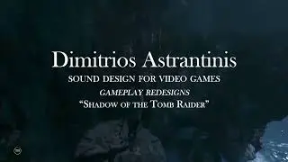Video Game Sound Design | Gameplay Redesigns | Shadow of the Tomb Raider