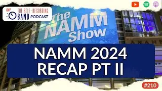 NAMM 2024 Recap Pt II - Great People, Great Gear, Great Takeaways For You