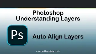 Photoshop   Understanding Layers   Video 015 – Auto Align Layers