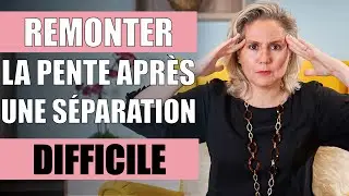 SÉPARATION DIFFICILE, que faire pour remonter la pente ?