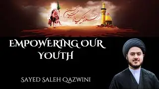 3. Empowering our Youth | Sayed Saleh Qazwini | Arbaeen 2023 / 1445