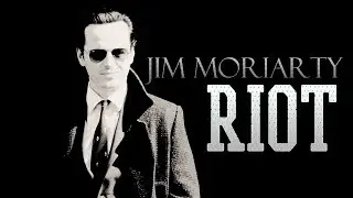 ►Jim Moriarty • RIOT