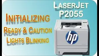 Fixing HP LaserJet P2055 Initializing and Blinking Lights