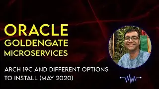 Oracle Goldengate Microservices Arch 19c Introduction and different options to Install Goldengate