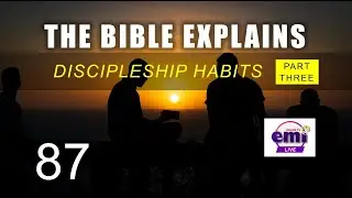 THE BIBLE EXPLAINS (Series 87)