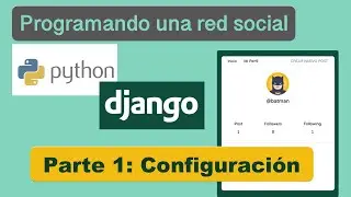 Curso de Django 2020: Programando una red social (Parte 1: Configuración)