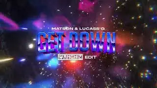 Matson & Lucass'G - Get Down (WANCHIZ Edit)