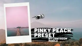 TUTORIAL LIGHTROOM MOBILE PINK AND PEACH PRESET