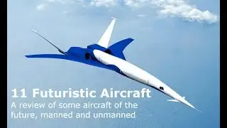11 Futuristic Aircraft.  A review of some aircraft of the future