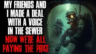 "My Friends And I Made A Deal With A Voice In The Sewer, Now We're All Paying The Price" Creepypasta