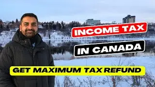 Income Tax Filing in Canada || How to Get Maximum Tax Refund in Canada