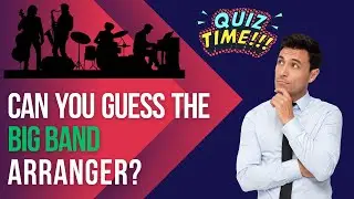 Big Band Quiz: Can you Guess the Big Band Arranger?
