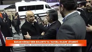 BAKAN KİRİŞÇİ’DEN BULUNTU’YA ‘HAYIRLI OLSUN’ ZİYARETİ