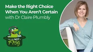How to Make the Right Choice When You Aren’t Certain