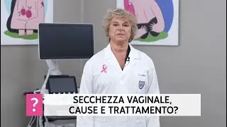 Secchezza vaginale, cause e trattamento