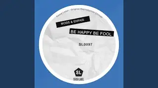 Be Happy, Be Fool (Original Mix)