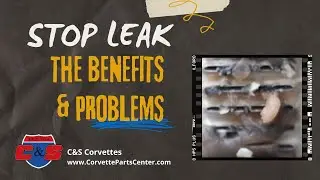 Stop leak in your Corvette; the benefits & problems