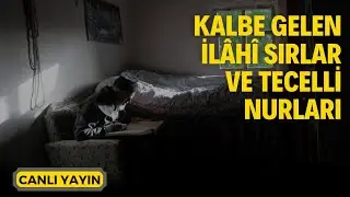 Kalbe Gelen İlâhî Sırlar ve Tecelli Nurları - Canlı Yayın | Kerim Tunç