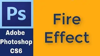 Fire Effect in Adobe Photoshop CS6