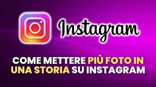 Come Mettere PIÙ FOTO IN UNA STORIA Instagram - Guida Pratica per Principianti