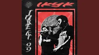 I.K.Y.K (feat. 99)
