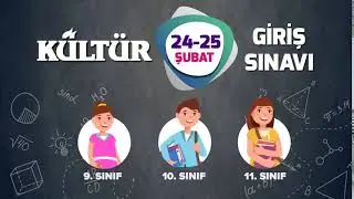 24 - 25 Şubat - Kültür Giriş Sınavı - 9,10 ve 11. Sınıflar