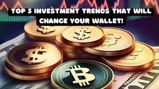 Top 5 Investment Trends That Will Change 2024!