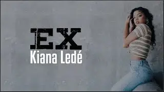 Kiana Ledé - EX (Lyrics)