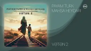 Payam Turk ft. Mahsa Heydari — Vətən 2 (Rəsmi Audio)