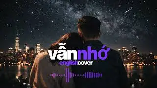 Vẫn Nhớ - English Cover (Female Version)