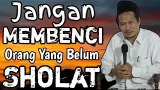 Jangan Membenci Orang Yang Belum Sholat || Gus Baha