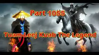 Tuam Leej Kuab The Legend Hmong Warrior  (Part 1055)