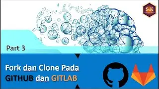 Part#3 Cara Fork dan Clone Pada GITHUB dan GITLAB