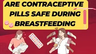 Are Contraceptive pills Safe during Breastfeeding