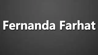 How to Pronounce Fernanda Farhat