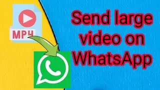 How to send large video files on WhatsApp - without losing its resolution and quality/WhatsApp