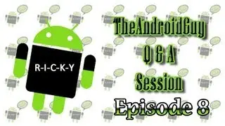 TheAndroidGuy Q & A Session 8