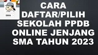 CARA DAFTAR ATAU PILIH SEKOLAH PPDB ONLINE JENJANG SMA TAHUN 2023
