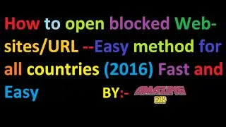 How to open blocked Web-sites/URL --Easy method for all countries (2016) Fast and Easy